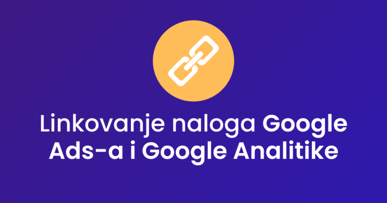 Linkovanje naloga Google Ads-a i Google Analitike