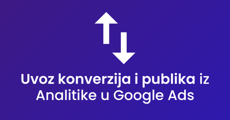 Uvoz konverzija i publika iz Analitike u Google Ads